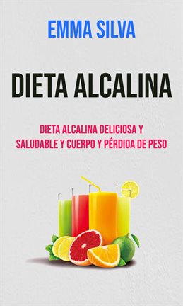 Imagen de portada para Dieta Alcalina Deliciosa Y Saludable Y Cuerpo Y Pérdida De Peso