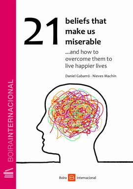 Imagen de portada para 21 Beliefs That Make Us Miserable ...and how to overcome them to live happier lives