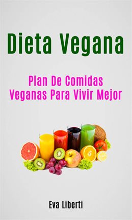 Imagen de portada para Dieta Vegana: Plan De Comidas Veganas Para Vivir Mejor