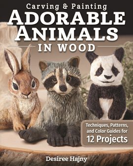 Carving & Painting Adorable Animals in Wood Carving & Painting Adorable Animals in Wood