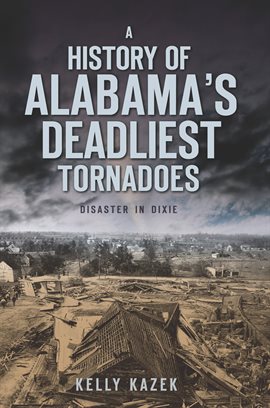 Imagen de portada para A History of Alabama's Deadliest Tornadoes