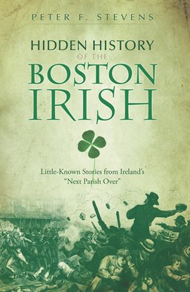 Cover image for Hidden History of the Boston Irish
