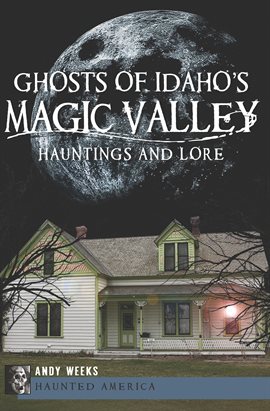 Cover image for Ghosts Of Idaho's Magic Valley