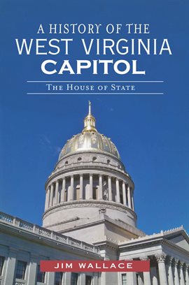 Cover image for A History of the West Virginia Capitol