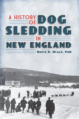 Cover image for A History of Dog Sledding in New England