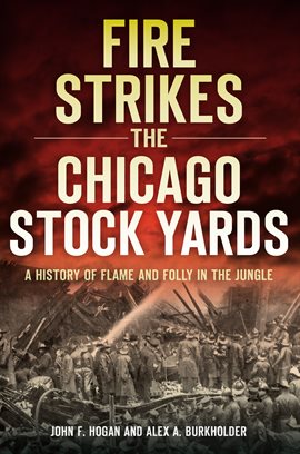 Cover image for Fire Strikes The Chicago Stock Yards