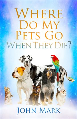 Imagen de portada para Where Do My Pets Go When They Die?