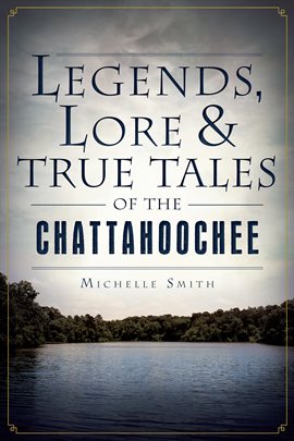 Cover image for Lore & True Tales of the Chattahoochee Legends