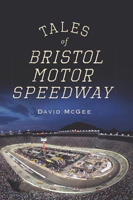 Cover image for Tales of Bristol Motor Speedway