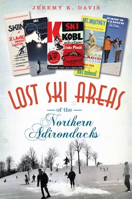 Cover image for Lost Ski Areas of the Northern Adirondacks