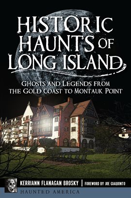 Cover image for Historic Haunts of Long Island: Ghosts and Legends from the Gold Coast to Montauk Point