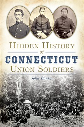 Cover image for Hidden History of Connecticut Union Soldiers