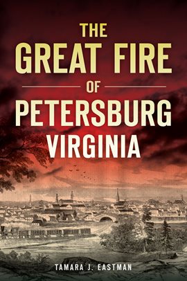 Cover image for The Great Fire of Petersburg, Virginia