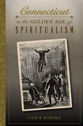 Cover image for Connecticut in the Golden Age of Spiritualism