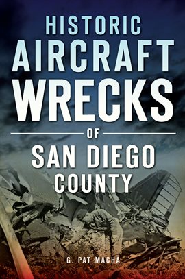 Cover image for Historic Aircraft Wrecks of San Diego County