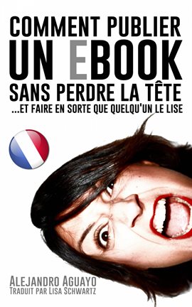 Cover image for Comment Publier Un E-Book Sans Perdre La Tête (Et Faire En Sorte Que Quelqu'un Le Lise)