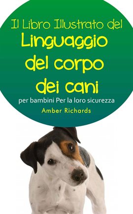Il libro illustrato del linguaggio del corpo dei cani per bambini - Per la loro sicurezza Il libro illustrato del linguaggio del corpo dei cani per bambini - Per la loro sicurezza
