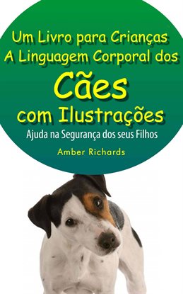 A Linguagem Corporal dos Cães com Ilustrações -Ajude na Segurança dos Seus Filhos A Linguagem Corporal dos Cães com Ilustrações -Ajude na Segurança dos Seus Filhos