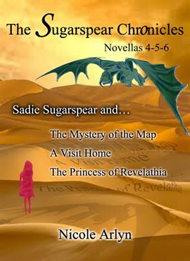 Cover image for A Sadie Sugarspear and The Mystery of the Map, Visit Home, and The Princess of Revelathia