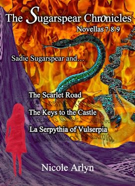 Cover image for The Sadie Sugarspear and The Scarlet Road, Keys to the Castle, and La Serpythia of Vulserpia