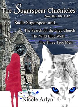 Cover image for The Sadie Sugarspear and the Search for the Grey Church, Wild Blue Wolf, and the Three True Men