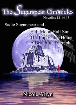 Cover image for The Sadie Sugarspear and Half Moon Half Sun, Impossible Home, and a Beautiful Triumph
