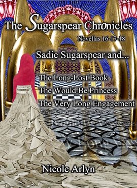 Cover image for The Sadie Sugarspear and the Long-Lost Book Would-Be Princess, and The Very Long Engagement