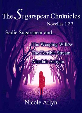 Cover image for The Sadie Sugarspear and the Weeping Willow, Terrible Stream, and Alasdair Astigan