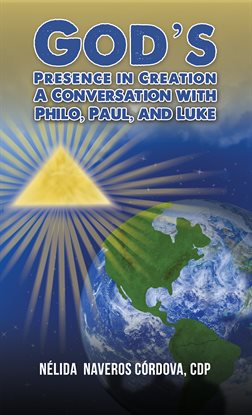 Cover image for God's Presence in Creation: A Conversation With Philo, Paul, and Luke