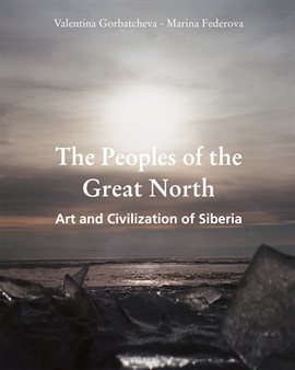 Cover image for The Peoples of the Great North: Art and Civilisation of Siberia