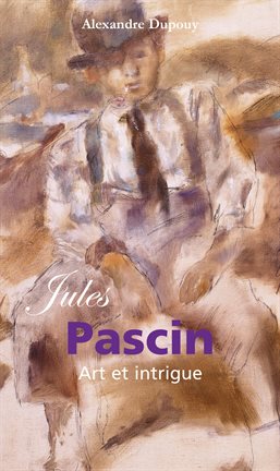 Cover image for Jules Pascin : Art ET Intrigue