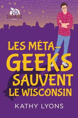 Cover image for Les Méta-geeks sauvent  le Wisconsin