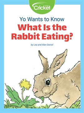 Cover image for Yo Wants to Know: What Is the Rabbit Eating?