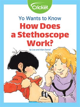 Cover image for Yo Wants to Know: How Does a Stethoscope Work?