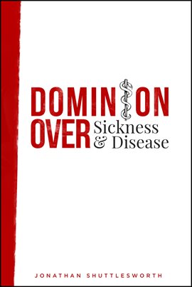 Cover image for Dominion Over Sickness and Disease