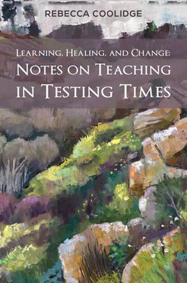 Imagen de portada para Learning, Healing, and Change: Notes on Teaching in Testing Times