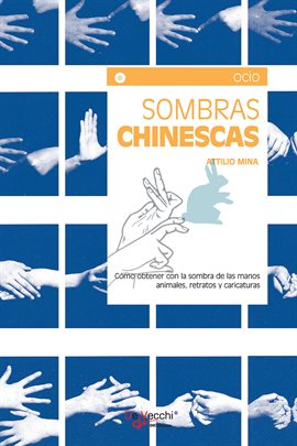 Imagen de portada para Sombras chinescas – Cómo obtener con la sombra de las manos animales, retratos y caricaturas