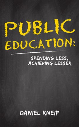 Cover image for Public Education: Spending Less, Achieving Lesser