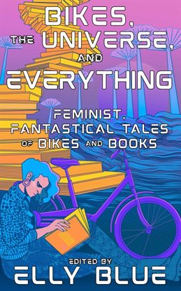Cover image for Bikes, the Universe, and Everything