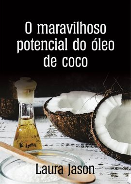 O maravilhoso potencial do óleo de coco O maravilhoso potencial do óleo de coco