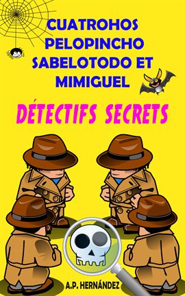 Cover image for Cuatrohos, Pelopincho, Sabelotodo et Mimiguel. Détectifs Secrets