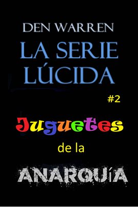 Cover image for La serie Lucid: Juguetes de la Anarquía