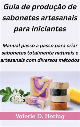 Guia de produção de sabonetes artesanais para iniciantes Guia de produção de sabonetes artesanais para iniciantes