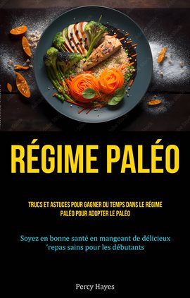 Imagen de portada para Régime paléo: Trucs et astuces pour gagner du temps dans le régime paléo pour adopter le paléo