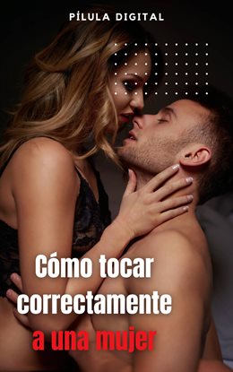 Cover image for Cómo tocar correctamente a una mujer