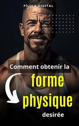 Comment obtenir la forme physique desirée