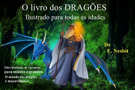 O livro dos DRAGÕES Ilustrado para todas as idades O livro dos DRAGÕES Ilustrado para todas as idades
