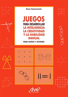 Cover image for JUEGOS PARA DESARROLLAR LA INTELIGENCIA LA CREATIVIDAD Y LA HABILIDAD MANUAL