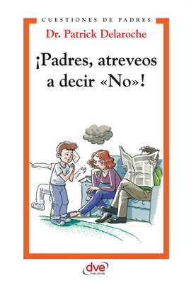 Cover image for ¡Padres, Atreveos a Decir «No»!