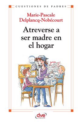 Cover image for Atreverse a ser madre en el hogar